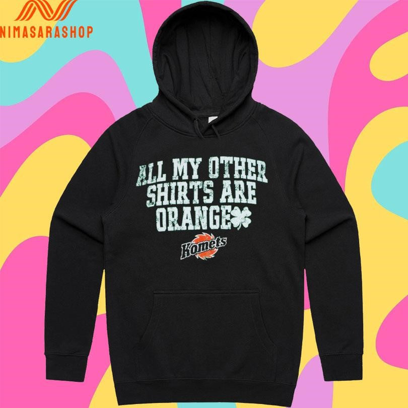 All My Other Shirtss Are Orange Komets Shirts