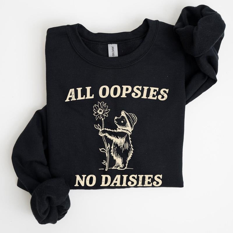 All Oopsies No Daisies, Cute Bear Sweatshirtstyle{n002}2 Shirt Hoodie Sweatshirt | PrintMintTees.com