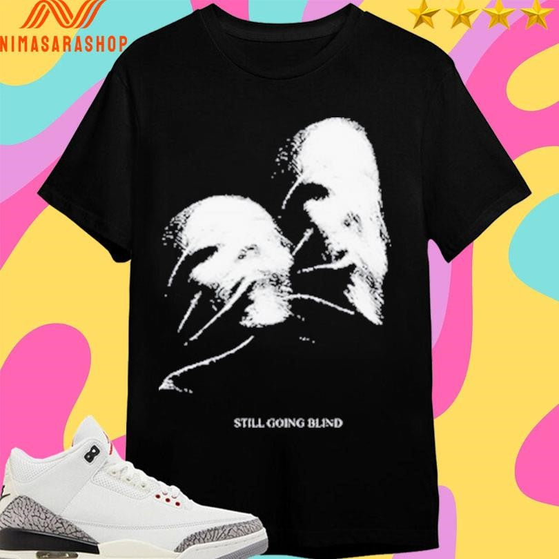Ally Nicholas Still Going Blind Shirts