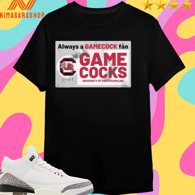 Always A Gamecock Fan Gamecocks University Of South Carolina Shirts