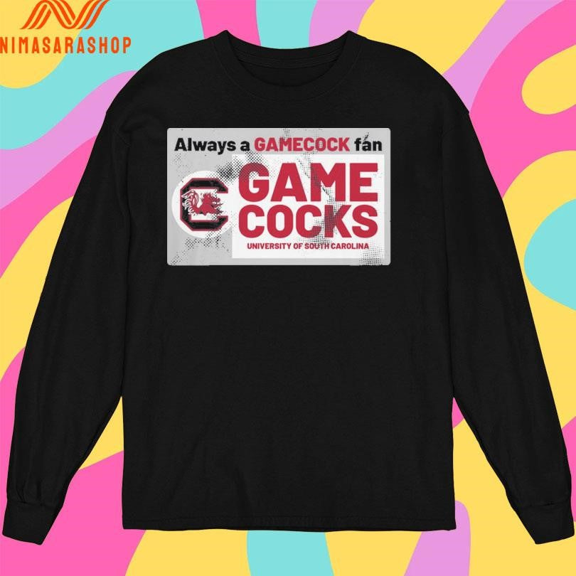 Always A Gamecock Fan Gamecocks University Of South Carolina Shirts