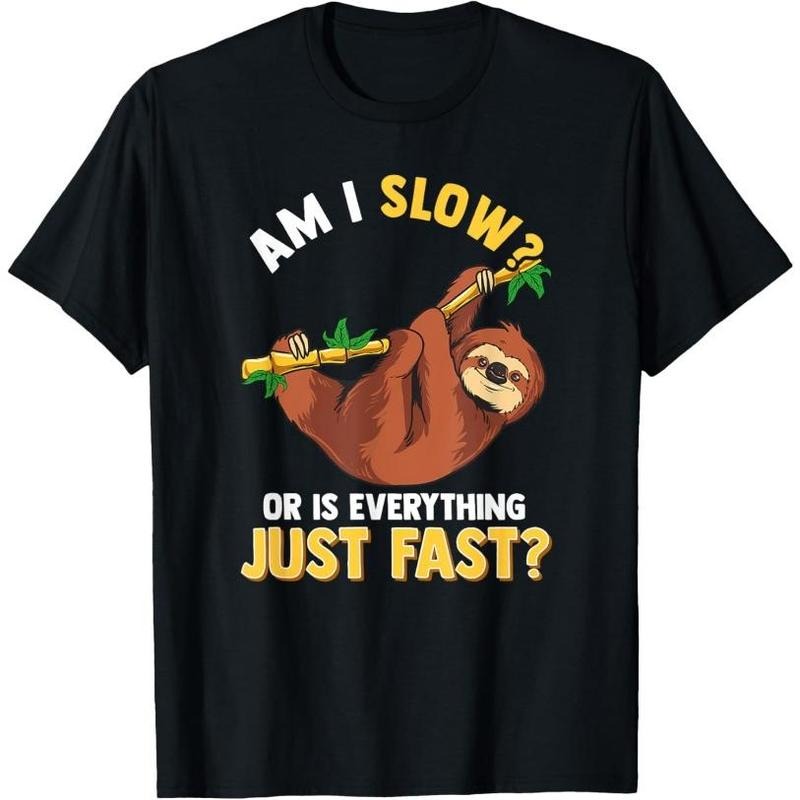 Am I Slow Or Is Everything Just Fast Lazy Sloth Funny T-Shirt Made in USA Hoodie Sweatshirt | PrintMintTees.com