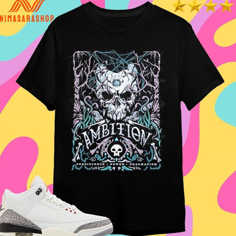 Ambition Persistence Power Pragmatism Shirts