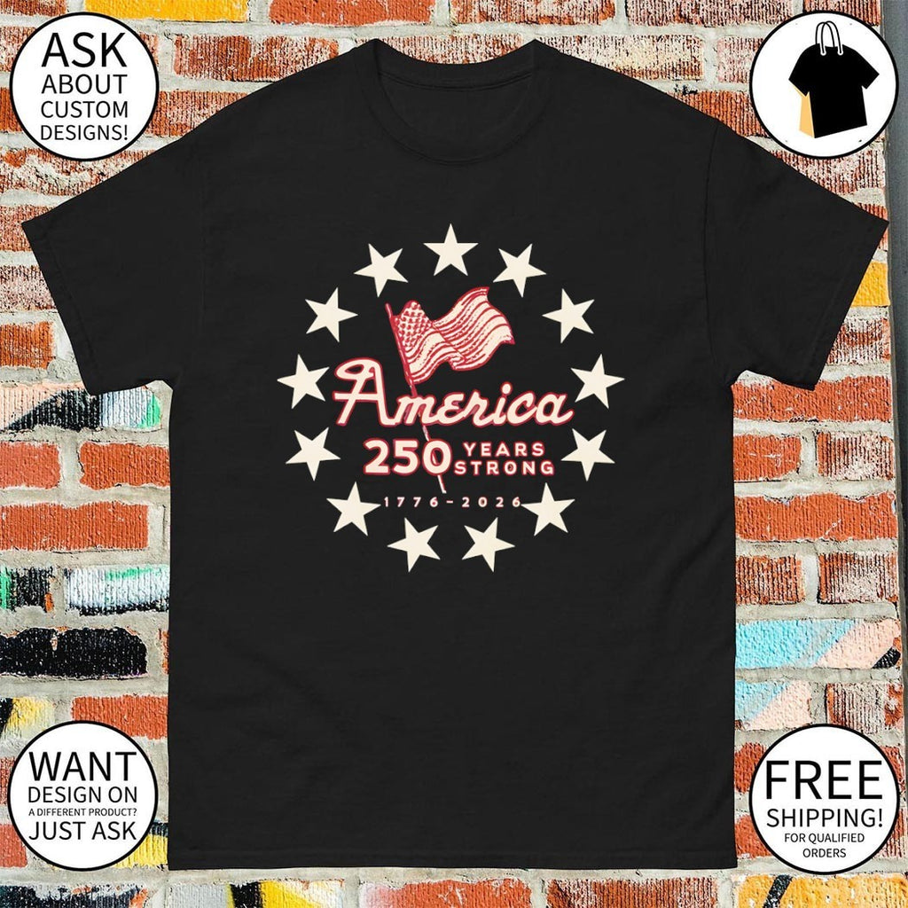 America 250 Years Strong 1776 2026 Patriotic flag Independence Day shirt
