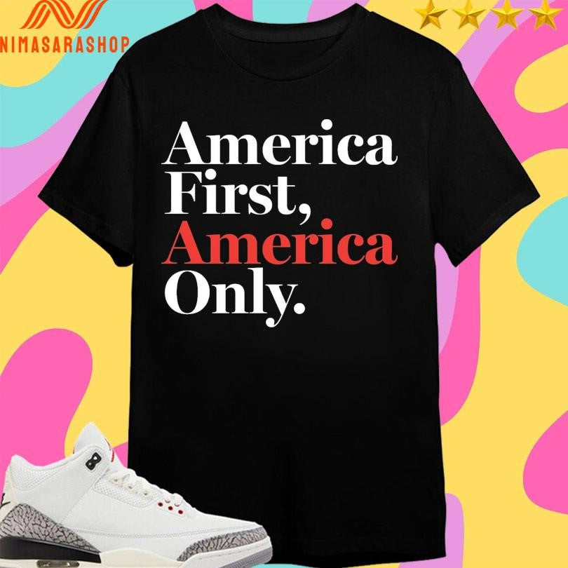 America First America Only Shirts