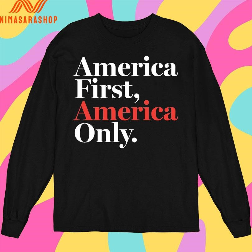 America First America Only Shirts