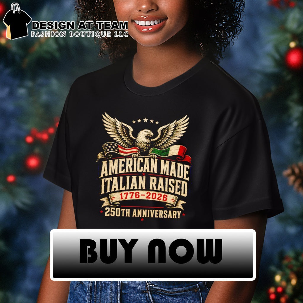American Made Italian Raised 250th anniversary 1776 2026 shirt