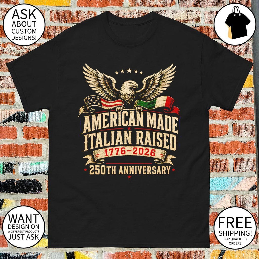 American Made Italian Raised 250th anniversary 1776 2026 shirt