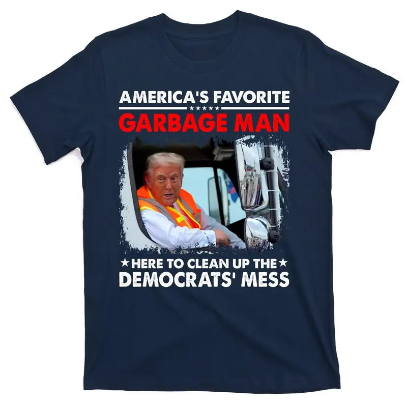 Americas Favorite Garbage Man Here To Clean Up The Democrats Mess Trump 2024 T-Shirt Hoodie Sweatshirt | PrintMintTees.com