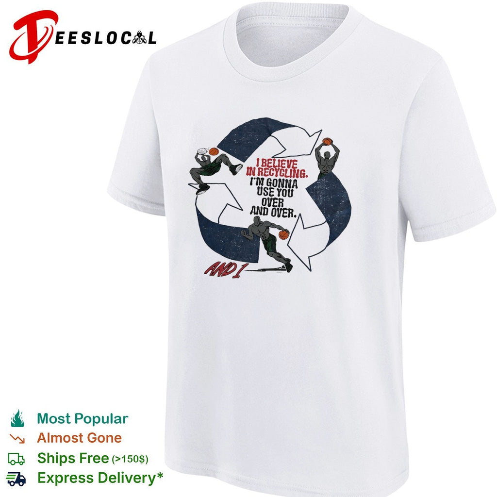 And 1 I believe in recycling Im gonna use you over and over basketball shirt