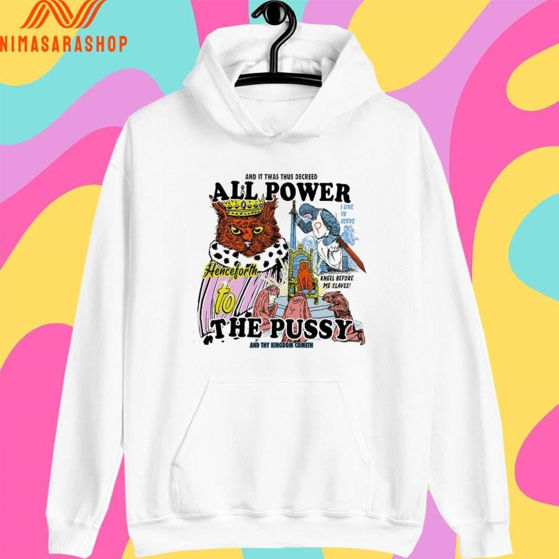 And It Twas Thus Decreed All Power To The Pussy And Thu King Dom Cometh Shirts