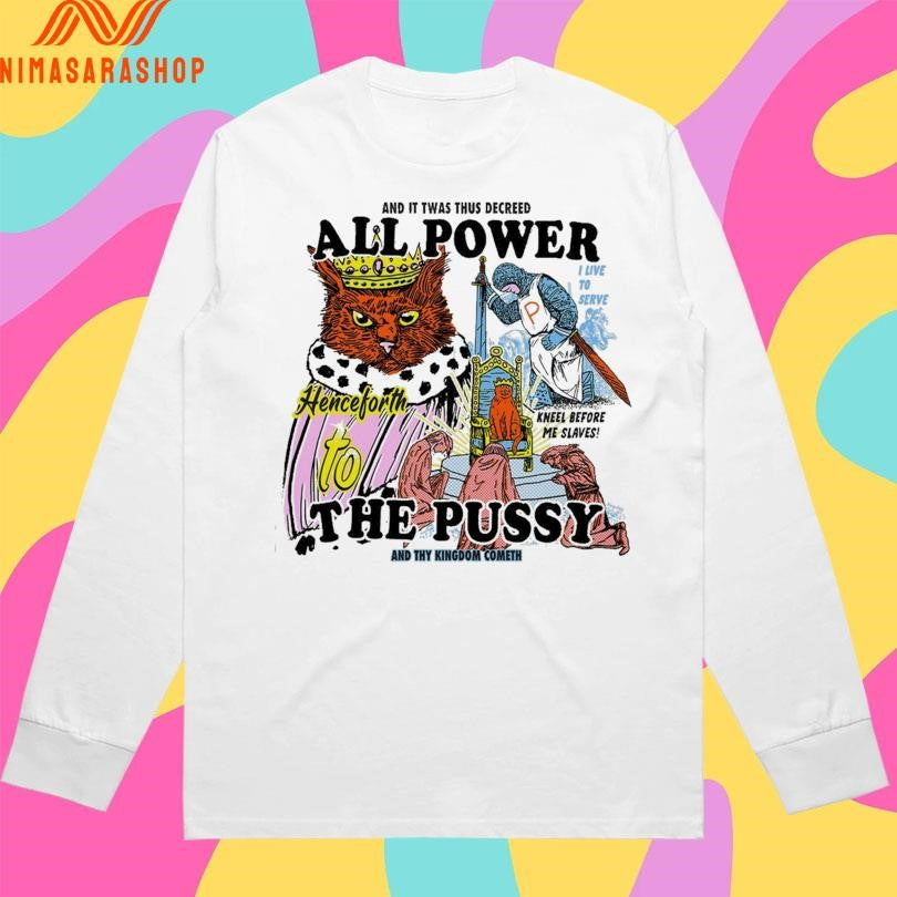 And It Twas Thus Decreed All Power To The Pussy And Thu King Dom Cometh Shirts