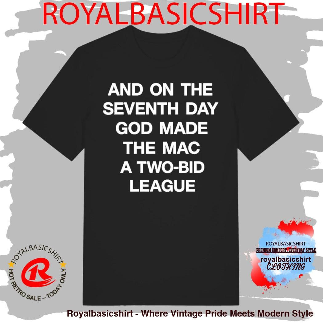 And On The Seventh Day God Made The Mac A Two Bid League Shirt