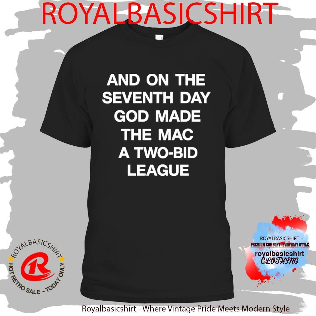 And On The Seventh Day God Made The Mac A Two Bid League Shirt