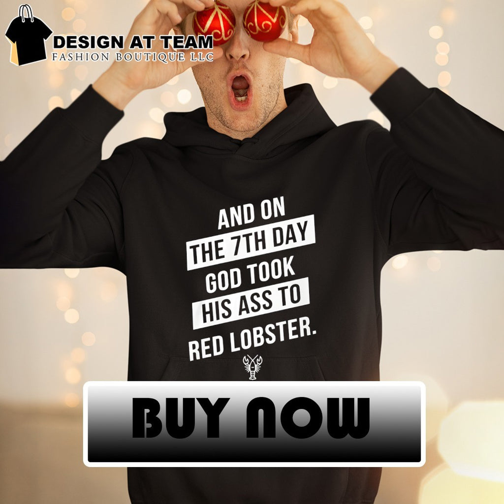 And on the 7th day god took his ass to red lobster shirt