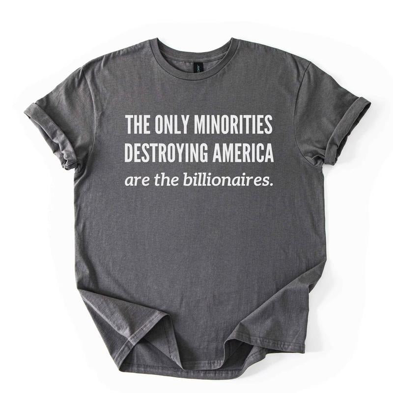 Anti Billionaire Shirt, The Only Minority, Anti Jump Shirt, People Over Profit, Resist Oligarchy T-Shirt, Eat The Rich...