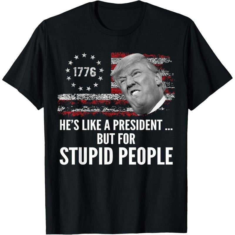 Anti Trump He's Like A President But for Stupid People T-Shirt Hoodie Sweatshirt | PrintMintTees.com