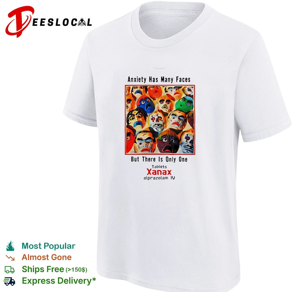 Anxiety has many faces but there is only one Xanax shirt
