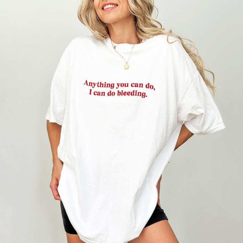 Anything You Can Do I Can Do Bleeding T-shirt, Girl Power Comfort Colors Shirt, Feminine Energy Graphic Tee, Women...
