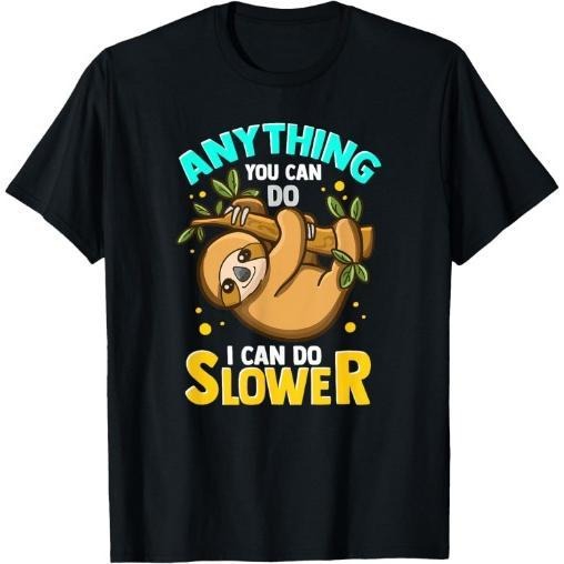 Anything You Can Do I Can Do Slower Lazy Sloth T-Shirt Made in USA Hoodie Sweatshirt | PrintMintTees.com