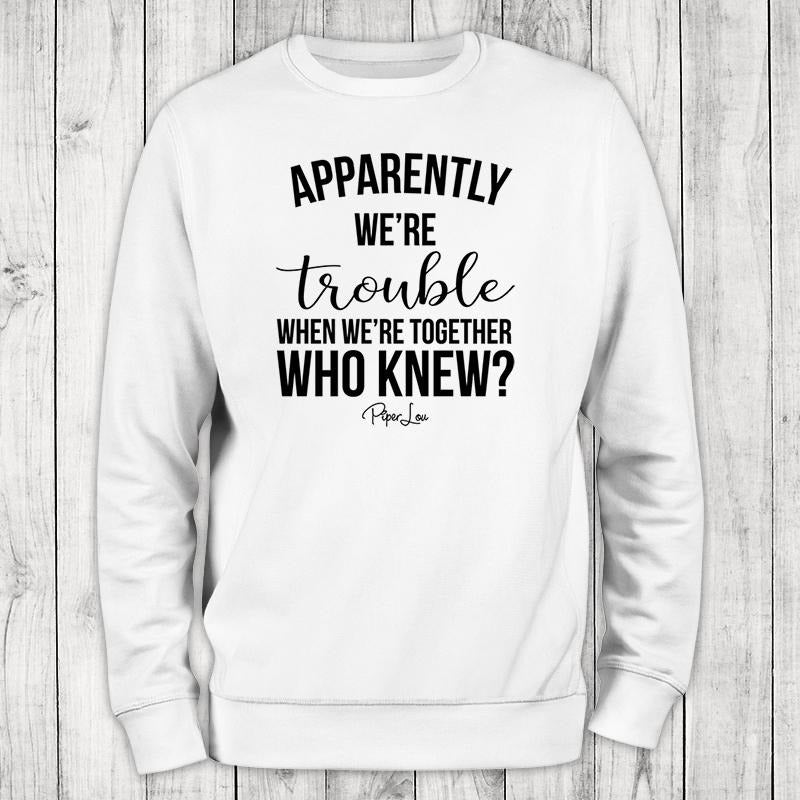 Apparently We're Trouble When We're Together Sweatshirt Classic Womenswear T-Shirts, Hoodie | PrintMintTees.com