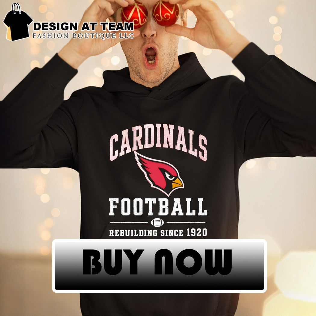 Arizona Cardinals Football Rebuilding Since 1920 shirt
