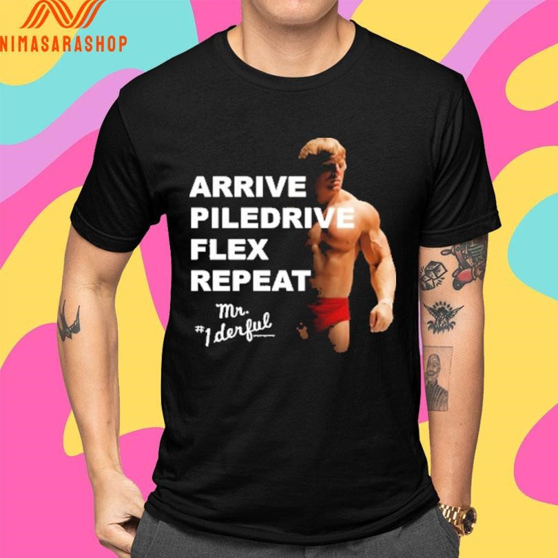 Arrive Piledrive Flex Repeat Mr 1 Derful Shirts