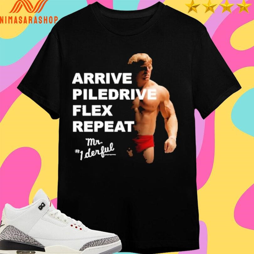 Arrive Piledrive Flex Repeat Mr 1 Derful Shirts