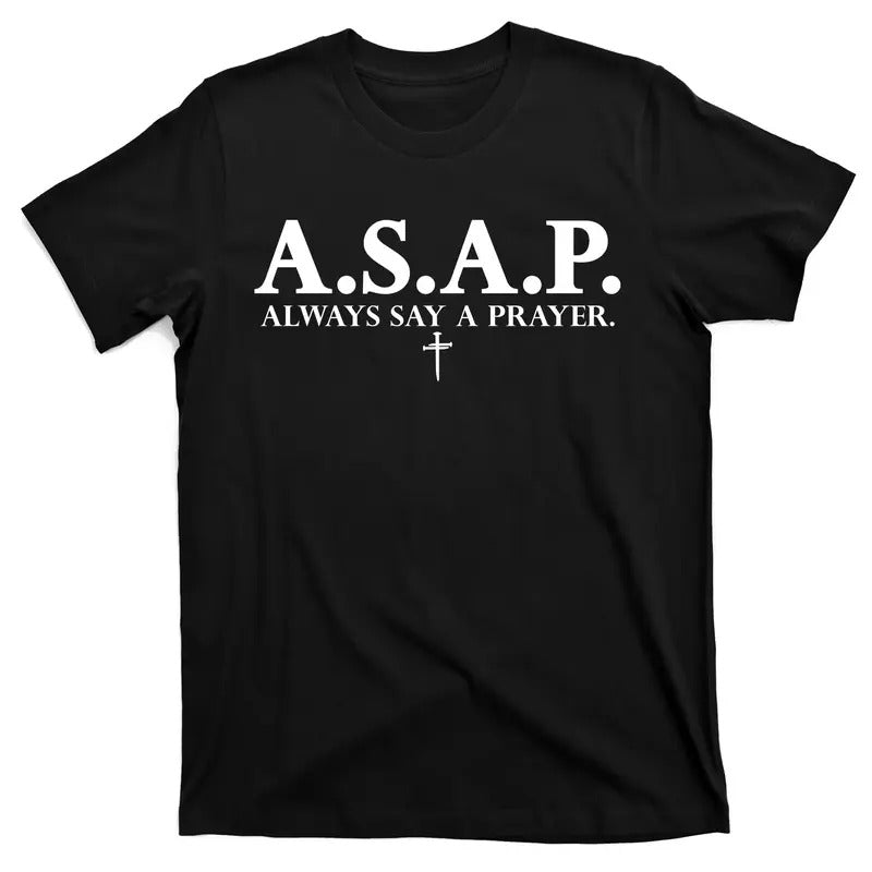 Asap Always Say A Prayer 3 Nails Cross Jesus Christ Christian Catholic T-Shirt Christian Apparel Redeemed Collection...