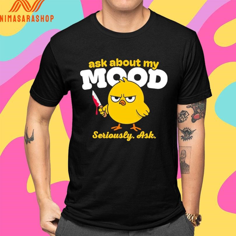 Ask About My Mood Seriously Ask Chick Shirts