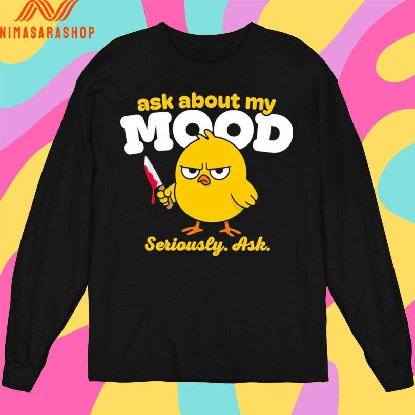 Ask About My Mood Seriously Ask Chick Shirts