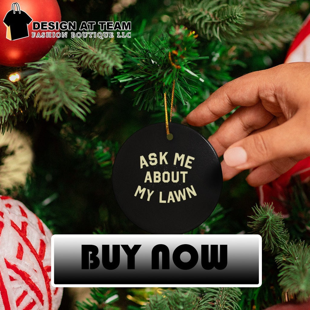 Ask Me About My Lawn shirt
