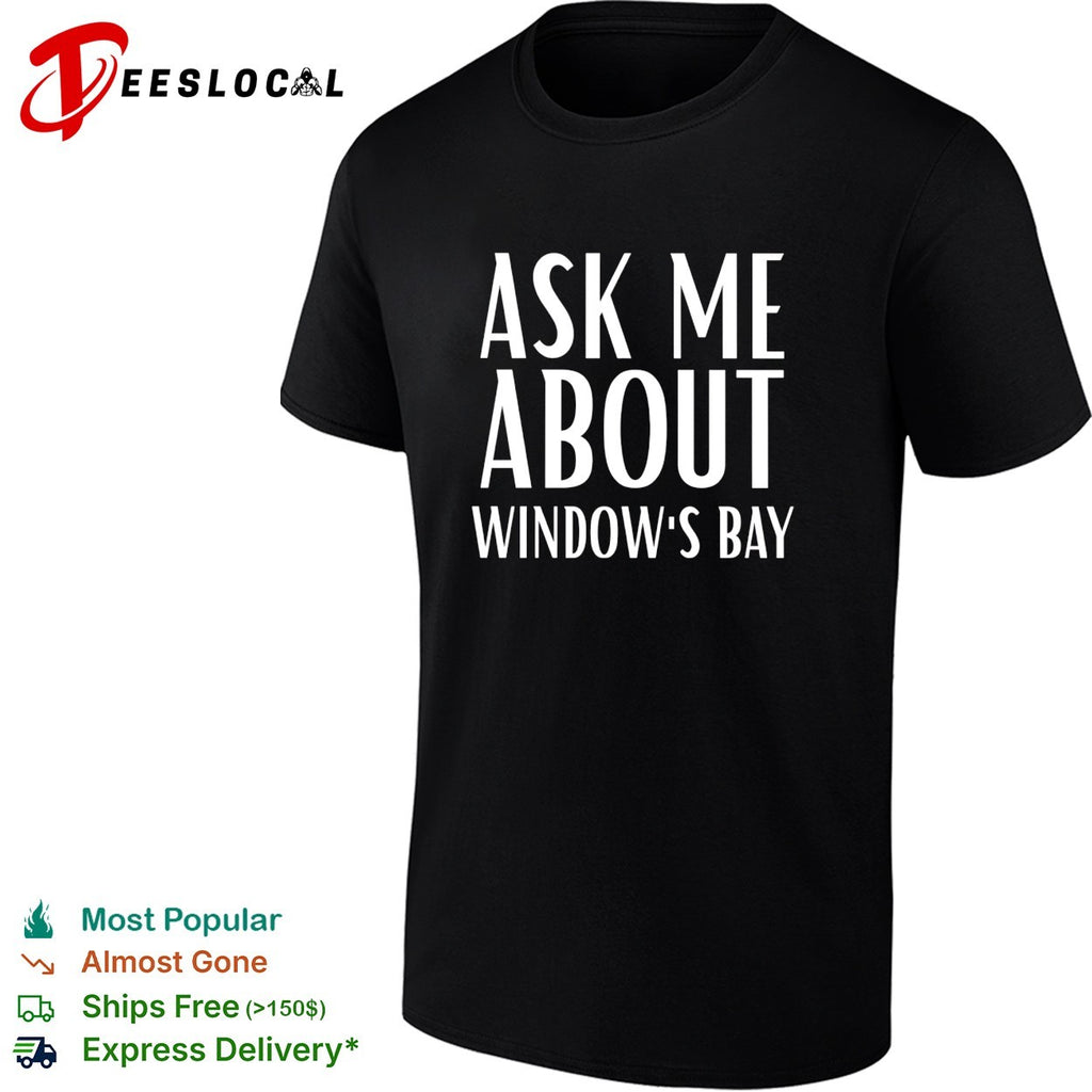 Ask me about Window’s Bay shirt