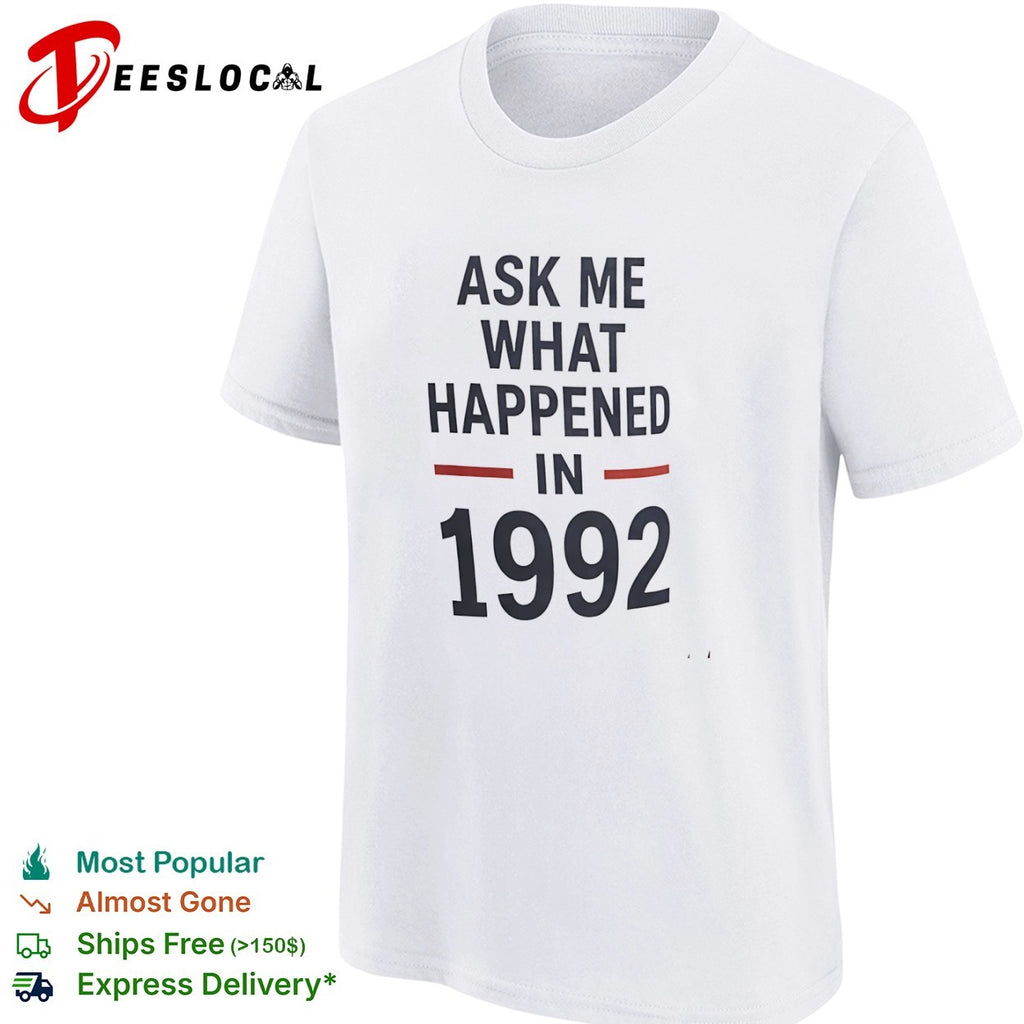 Ask me what happened in 1992 shirt
