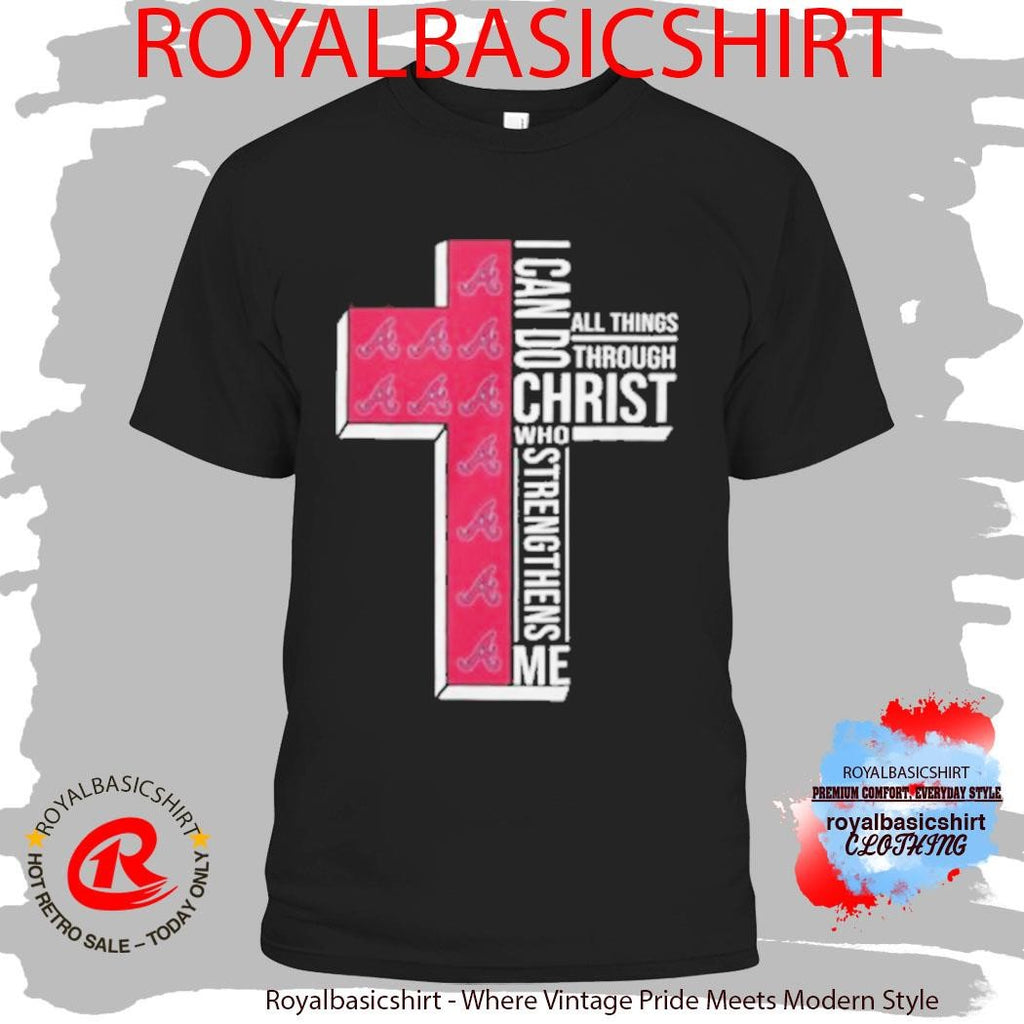 Atlanta Braves Baseball Cross I Can Do All Things Through Christ Shirt