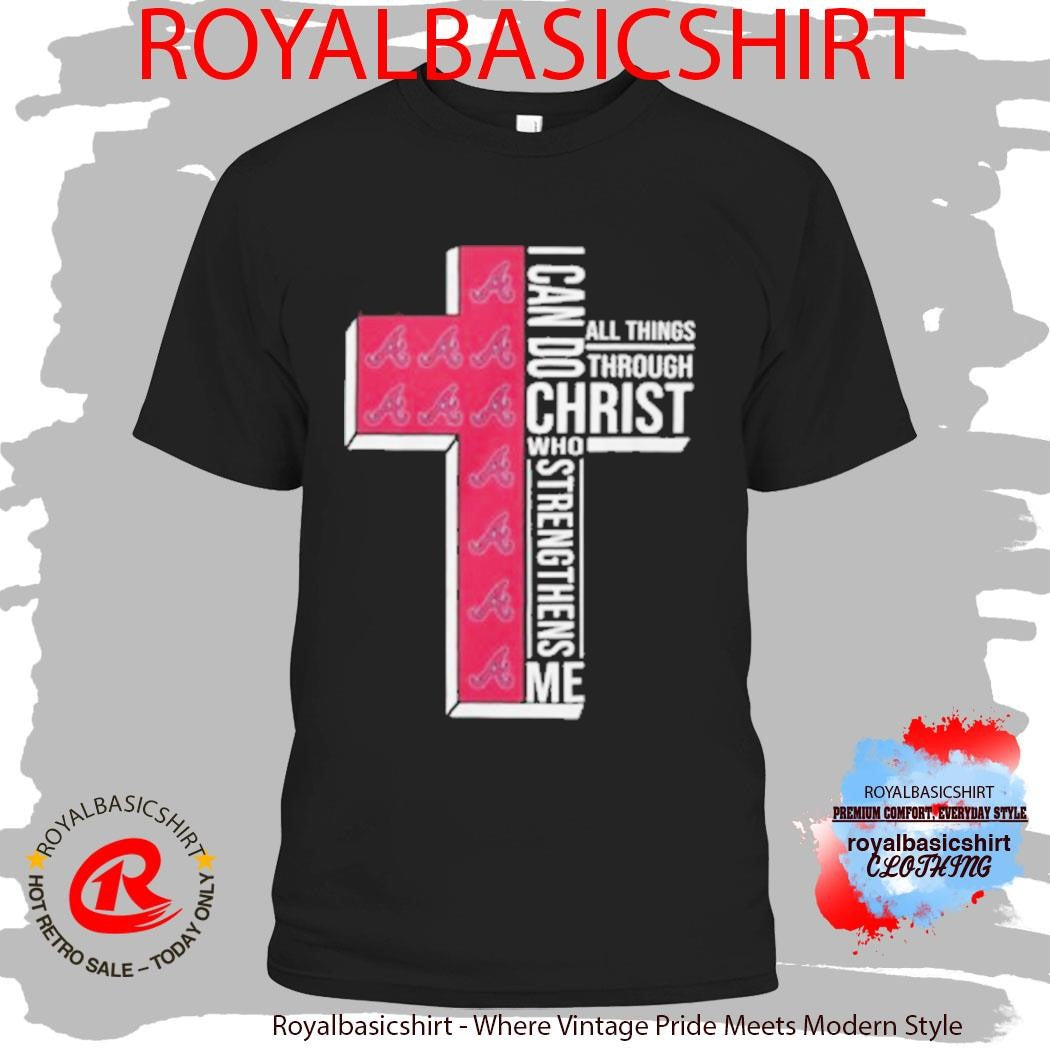 Atlanta Braves Baseball Cross I Can Do All Things Through Christ Shirt