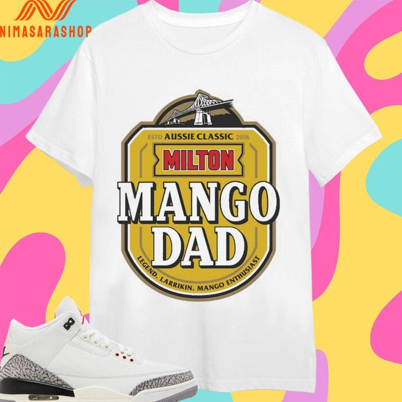 Aussie Classic Milton Mango Dad Legend Larrikin Mango Enthusiast Estd 2016 Shirts