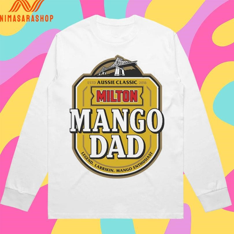 Aussie Classic Milton Mango Dad Legend Larrikin Mango Enthusiast Estd 2016 Shirts