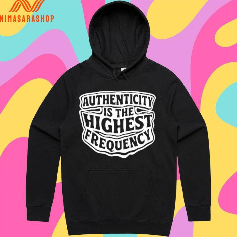 Authenticity Is The Highest Frequency Shirts