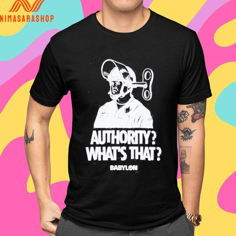 Authority Whats That Babylon Shirts