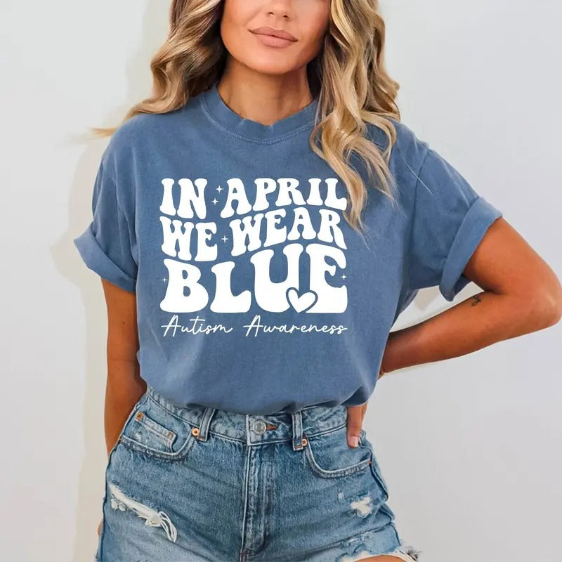 Autism Awareness Shirt, In April We Wear Blue, Autism Month, In April We Wear Blue, Autism Group Shirts Hoodie Sweatshirt