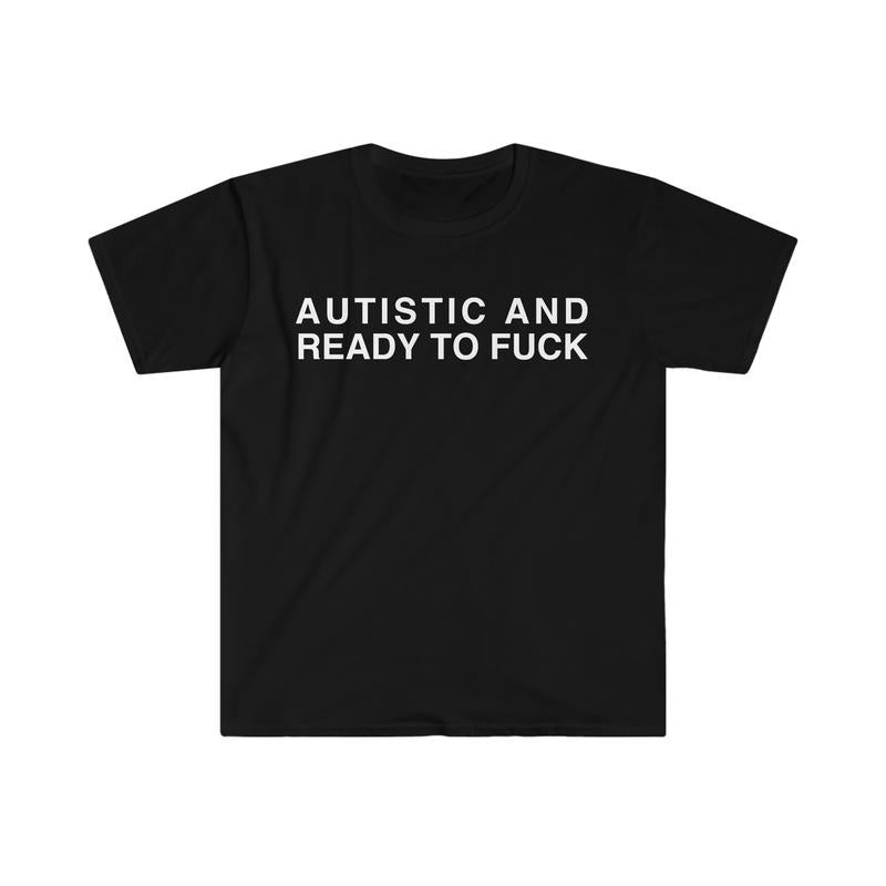 Autistic and Ready to F Funny Meme  T-shirt, sweater and Hoodie Sweatshirt | PrintMintTees.com