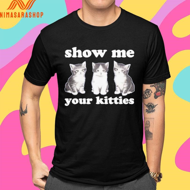 Autumn Sharp Show Me Your Kitties Shirts