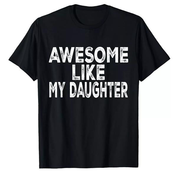 Awesome Like My Daughter Shirt Funny Dad Cotton Streetwear Shirt Hoodie Sweatshirt