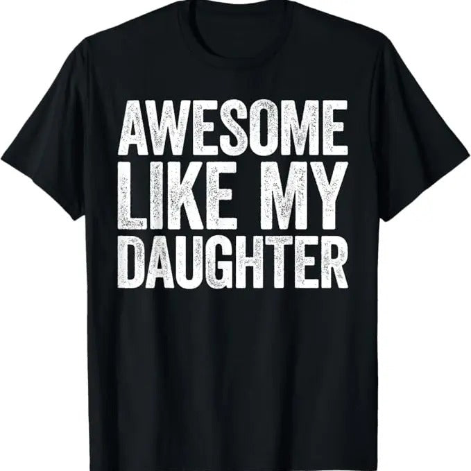 Awesome Like My Daughter T-Shirt Dad Fathers Day Shirt T-Shirt, Graphic tee, Fashion Cotton, Streetwear, Full Colors, For...