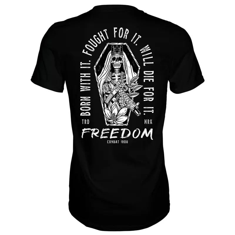 BORN WITH IT. FOUGHT FOR IT. WILL DIE FOR IT. FREEDOM MEN'S T-SHIRT Hoodie, Sweatshirt | PrintMintTees.com
