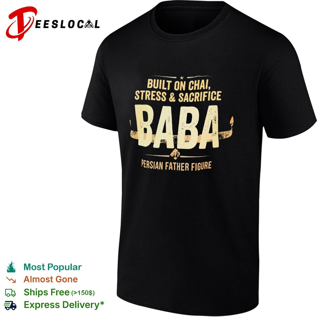 Baba Built on Chai Stress and Sacrifice Persian Father Figure shirt