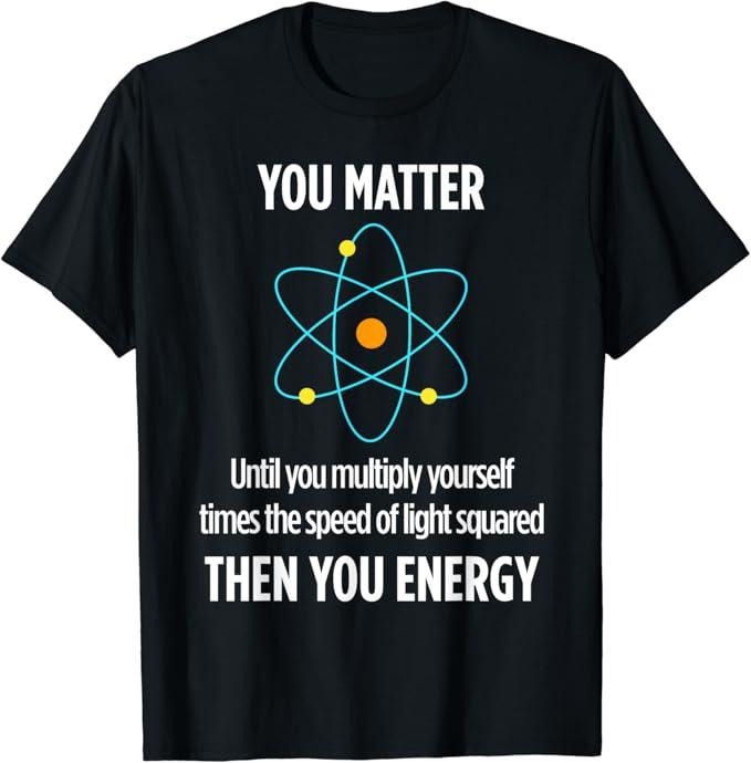 Back To School Shirts, Funny Physics Shirts, You Matter You Energy Physics Lover T Shirt Cotton Fashion Casual Classic...