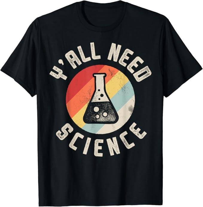 Back To School Shirts, Y'all Need Science Chemistry Biology Physics Teacher Student T-Shirt Cotton Fashion Casual Classic...