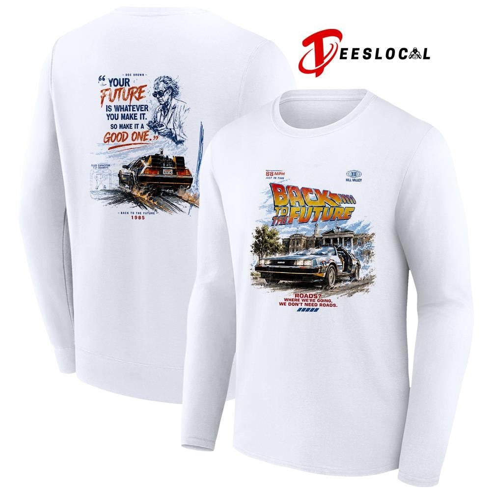 Back to the future road where we’re going we don’t need roads your future is whatever you make it shirt